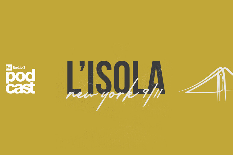 L 'Isola, in un podcast le voci della New York del 9/11 - RIPRODUZIONE RISERVATA