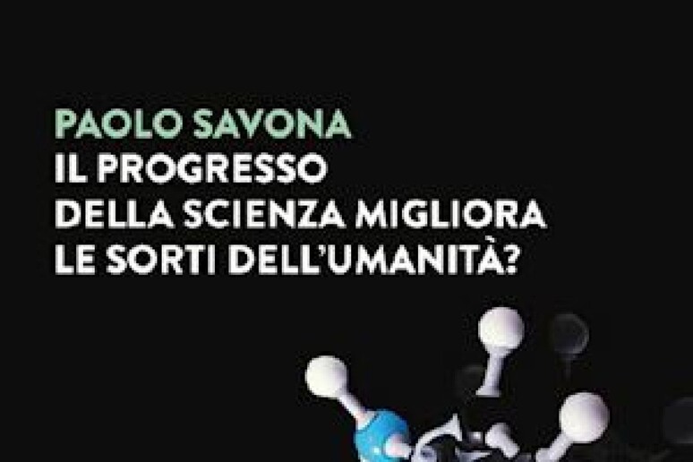 Cover Il Progresso della scienza migliora le sorti dell 'umanità - RIPRODUZIONE RISERVATA