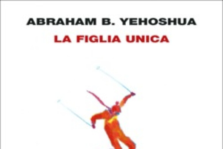 Abraham Yehoshua,  'La figlia unica ' - RIPRODUZIONE RISERVATA